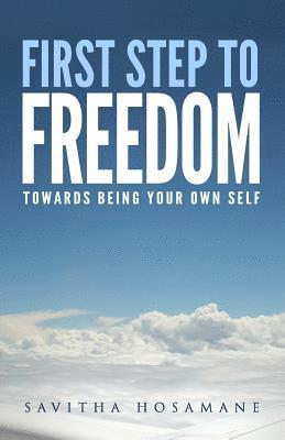 First Step To Freedom: Towards Being Your Own Self 1