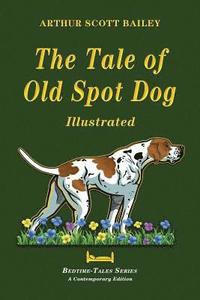 bokomslag The Tale of Old Dog Spot - Illustrated