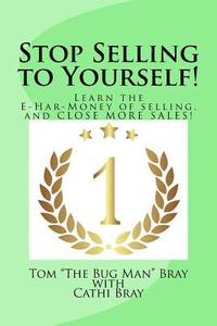bokomslag Stop Selling to Yourself!: Learn the E-Har-Money of selling and CLOSE MORE SALES!