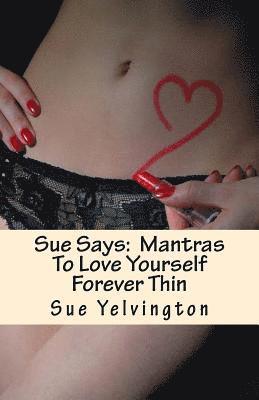 bokomslag Sue Says: Mantras To Love Yourself Forever Thin