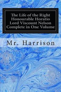 bokomslag The Life of the Right Honourable Horatio Lord Viscount Nelson Complete in One Volume