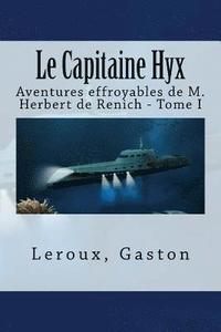 bokomslag Le Capitaine Hyx: Aventures effroyables de M. Herbert de Renich - Tome I