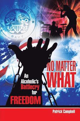 Patrick Campbell - No Matter What, An Alcoholic's Battlecry For Freedom, Häftad