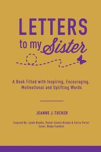 bokomslag Letters to My Sister: A Book Filled with Inspiring, Encouraging, Motivational and Uplifting Words