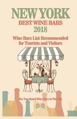 bokomslag New York Wine Bars List 2018: Best Wine Bars in New York 2018 - Wine Bars List Recommended for Tourists and Visitors. London City - 2018