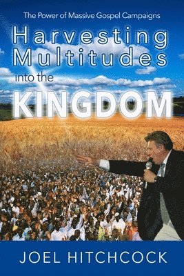 bokomslag Harvesting Multitudes into the Kingdom: The Power of Massive Gospel Campaigns