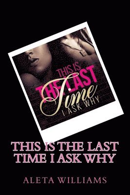 Aleta L. Williams - This Is The Last Time I Ask Why, Häftad