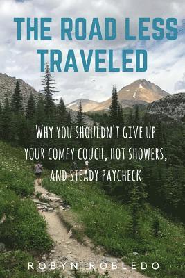 bokomslag The Road Less Traveled: Why You Shouldn't Give Up Your Comfy Couch, Hot Shower, and Steady Paycheck