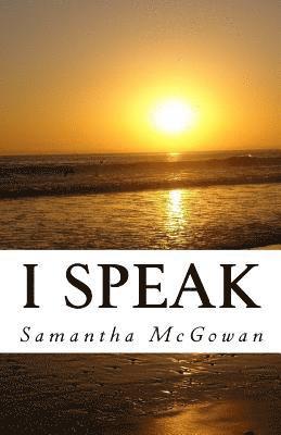 I Speak: A Collection of Poetry 1