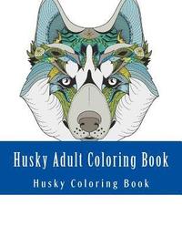 bokomslag Husky Adult Coloring Book: Large One Sided Stress Relieving, Relaxing Husky Coloring Book For Grownups, Women, Men & Youths. Easy Husky Designs &