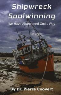 bokomslag Shipwreck Soulwinning: We Have Abandoned God's Way