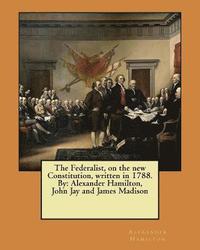 bokomslag The Federalist, on the new Constitution, written in 1788. By: Alexander Hamilton, John Jay and James Madison