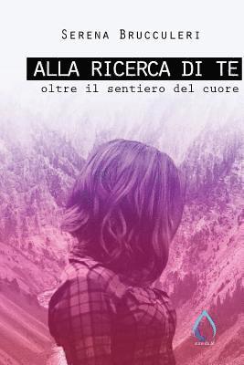 Alla ricerca di te: Oltre il sentiero del cuore 1