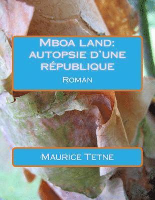 Mboa Land: Autopsie d'Une République 1