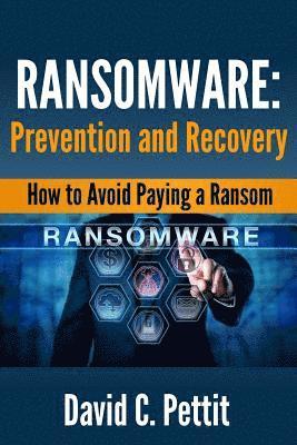 Ransomware - Prevention and Recovery: How to Avoid Paying a Ransom 1