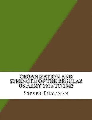 Organization and Strength of the Regular US Army 1916 to 1942 1