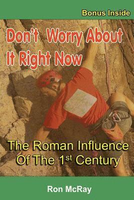 Don't Worry About It Right Now: The Roman Influence Of The 1st Century 1