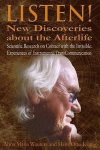 bokomslag Listen! New Discoveries about the Afterlife: Scientific Research on Contact with the Invisible. Experiences of Instrumental TransCommunication (ITC)