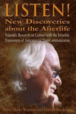 bokomslag Listen! New Discoveries about the Afterlife: Scientific Research on Contact with the Invisible. Experiences of Instrumental TransCommunication (ITC)