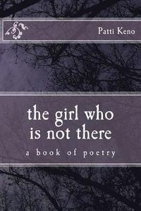 bokomslag The girl who is not there: a book of poetry