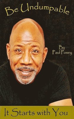 Sr. Posey, Paul A. - Be Undumpable: It Starts With You, Häftad