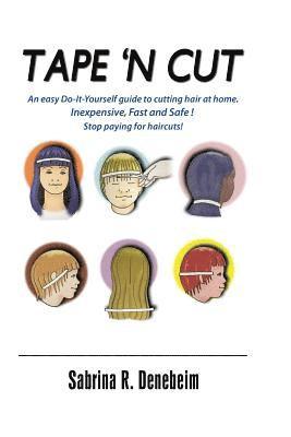 Tape N' Cut An easy Do-it-Yourself guide to cutting hair at home, Stop paying for haircuts! (Especially kids): Inexpensive, Fast, Safe! Stop Paying fo 1