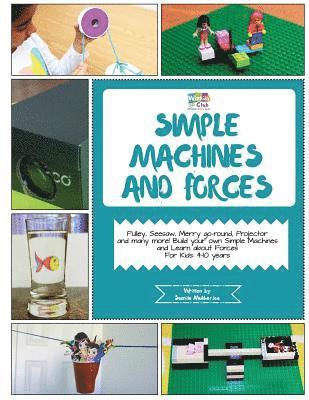 Simple Machines and Forces: Activity Pack with Projects on Simple Machines and Forces: 4-10 Year Old Kids! 1