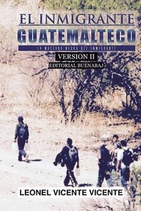 bokomslag El Inmigrante Guatemalteco / Versión II: La máscara negra del inmigrante