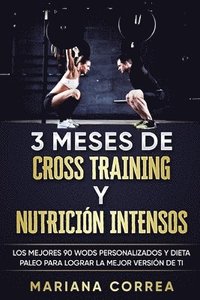 bokomslag 3 MESES DE CROSS TRAINING y NUTRICION INTENSOS: LOS MEJORES 90 WODS PERSONALIZADOS y DIETA PALEO PARA LOGRAR LA MEJOR VERSION DE TI