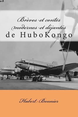 Brèves et contes modernes et déjantés de Hubkongo 1