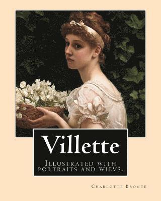 bokomslag Villette NOVEL By: Charlotte Bronte, introduction By: Mrs. Humphry Ward: Illustrated with portraits and wievs.