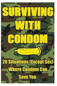 bokomslag Surviving With Condom: 20 Situations (Except Sex) Where Condom Can Save You: (Self-Defense, Survival Gear)