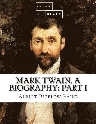 Mark Twain, a Biography: Part I 1