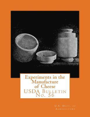U. S. Dept of Agriculture - Experiments in the Manufacture of Cheese: USDA Bulletin No. 56, Häftad