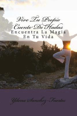 bokomslag Vive Tu Propio Cuento De Hadas: Encuentra La Magia En Tu Vida