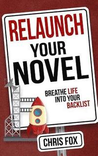 bokomslag Relaunch Your Novel: Breathe Life Into Your Backlist