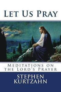 bokomslag Let Us Pray: Meditations on the Lord's Prayer