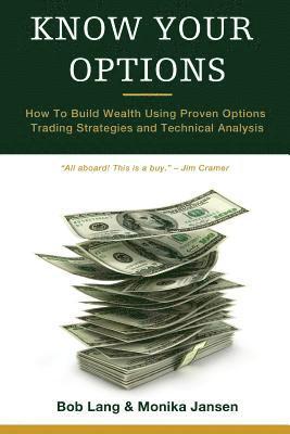Know Your Options: How To Build Wealth Using Proven Options Trading Strategies and Technical Analysis 1