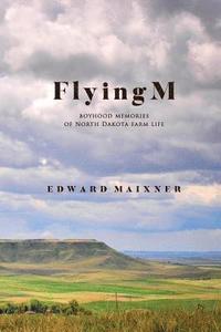 bokomslag Flying M: Boyhood Memories of North Dakota Farm Life