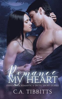 C. a. Tibbitts - Romance My Heart: Standalone Romantic & Erotic Short Stories, Häftad