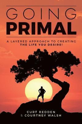 bokomslag Going PRIMAL: A Layered Approach to Creating the Life You Desire