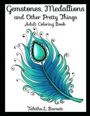 Gemstones, Medallions and Other Pretty Things: Adult Coloring Book 1