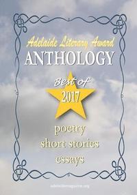 bokomslag Adelaide Literary Awards 2017 Anthology: Special Issue of the Adelaide Literary Magazine