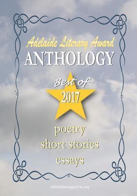 Adelaide Literary Awards 2017 Anthology: Special Issue of the Adelaide Literary Magazine 1