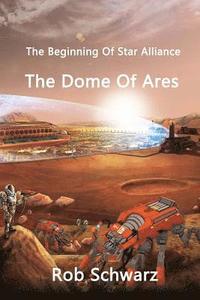bokomslag The Dome Of Ares: The Beginning Of Star Alliance