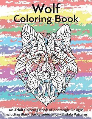 bokomslag Wolf Coloring Book- An Adult Coloring Book of Zentangle Designs: Including Black Background and Mandala Patterns