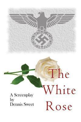 The White Rose: A Screenplay 1