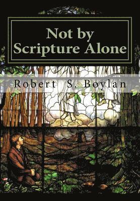 Not by Scripture Alone: A Latter-day Saint Refutation of Sola Scriptura. 1
