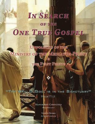 bokomslag In Search of the One True Gospel: Unfolding of the Ministry of the Mediator-Priest & the First Fruits