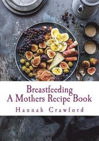 bokomslag A Mothers Breastfeeding Recipe Book